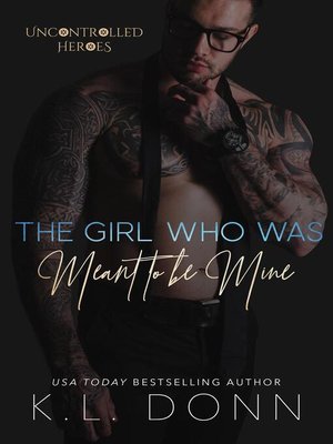 cover image of The Girl Who Was Meant to be Mine: the Uncontrolled Heroes, #2